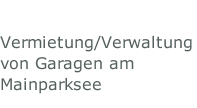 Vermietung/Verwaltung von Garagen am Mainparksee